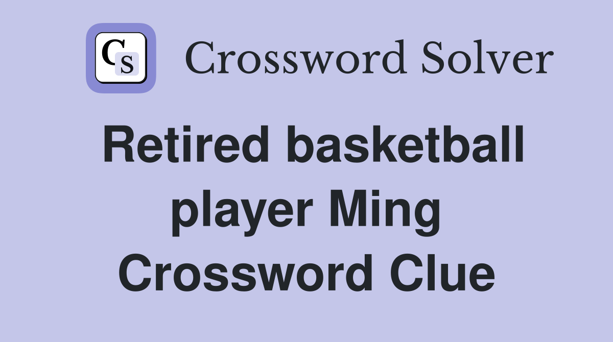 Retired basketball player Ming Crossword Clue Answers Crossword Solver